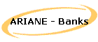 ARIANE - Banks