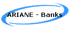 ARIANE - Banks